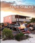 Image for Love shacks  : romantic cabin charmers, modern getaways and rustic retreats around the world