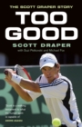 Image for Too Good: The Scott Draper Story