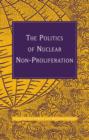 Image for The Politics of Nuclear Non-Proliferation