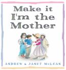 Image for Make it I&#39;m the Mother