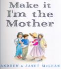 Image for Make it I&#39;m the mother