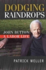 Image for Dodging Raindrops : John Button: a Labor Life
