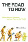 Image for The road to now  : taking stock of evolution and our place in the world