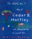 Image for The slightly true story of Cedar B. Hartley (who planned to live an unusual life)