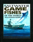 Image for Saltwater game fishes of the world  : an illustrated history