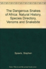 Image for The Dangerous Snakes of Africa : Natural History, Species Directory, Venoms and Snakebite