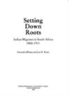 Image for Setting down Roots : Indian Migrants in South Africa 1860-1911