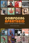 Image for Composing Apartheid : Music for and against apartheid