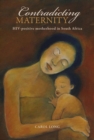 Image for Contradicting Maternity : HIV-positive motherhood in South Africa