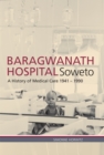 Image for Baragwanath Hospital, Soweto: A history of medical care 1941-1990