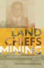 Image for Land, Chiefs, Mining : South Africa&#39;s North West Province since 1840
