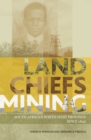 Image for Land, chiefs, mining: South Africa&#39;s North West Province since 1840