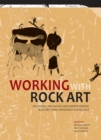 Image for Working with Rock Art: Recording, presenting and understanding rock art using indigenous knowledge
