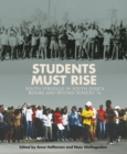 Image for Students must rise  : youth struggle in South Africa before and beyond Soweto &#39;76