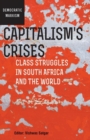 Image for Capitalism’s Crises : Class struggles in South Africa and the world