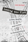 Image for Losing the plot: crime, reality and fiction in postapartheid writing