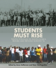 Image for Students must rise: youth struggle in South Africa before and beyond Soweto &#39;76