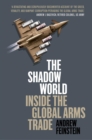 Image for The shadow world: inside the global arms trade