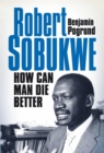 Image for How Can Man Die Better: The Life of Robert Sobukwe.