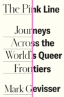 Image for The Pink Line: Journeys Across the World&#39;s Queer Frontiers