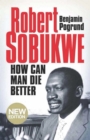 Image for Robert Sobukwe - How can Man Die Better: (New Edition)