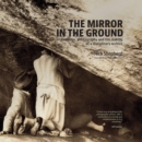 Image for Mirror in the Ground: Archaeology, Photography and the making of an archive