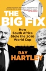 Image for Big fix: how South Africa stole the 2010 World Cup