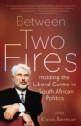 Image for Between two fires: holding the liberal centre in South African politics