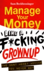 Image for How to manage your money like a f*cking grown up: the best money advice you never got