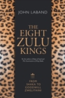Image for The eight Zulu kings : From Shaka to Goodwill Zwelithini
