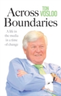 Image for Across boundaries: a life in the media in a time of change