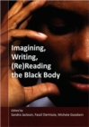 Image for Imagining, writing, (Re)reading the black body