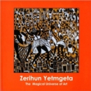 Image for Zerihun Yetmgeta  : the magical universe of art
