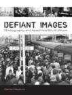 Image for Defiant images  : photography and apartheid South Africa