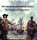 Image for The Haarlem shipwreck (1647) : The origins of Cape Town