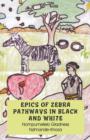 Image for Epics of Zebra Pathways in Black and White