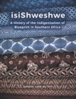 Image for Isishweshwe  : a history of the indigenisation of blueprint in Southern Africa