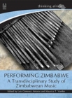 Image for Performing Zimbabwe : A transdisciplinary study of Zimbabwean music