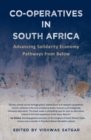 Image for Co-operatives in South Africa : Advancing Solidarity Economy Pathways From Below