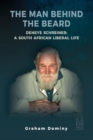 Image for The Man Behind the Beard Deneys Schreiner : A South African Liberal Life