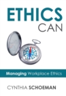 Image for Ethics Can : Managing Workplace Ethics