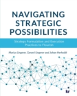 Image for Navigating strategic possibilities : Strategy formulation and execution practices to flourish