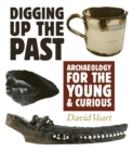 Image for Digging up the Past : Archaeology for the Young and Curious