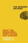 Image for The Wandering Mind : What the Brain Does When You&#39;re Not Looking