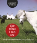 Image for See what I can see  : New Zealand photography for the young and curious