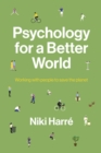 Image for Psychology for a Better World : Working with People to Save the Planet. Revised and Updated Edition.