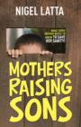 Image for Mothers raising sons  : what every mother needs to know to save her sanity!