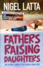 Image for Fathers raising daughters  : the father&#39;s guide to the female mind-field