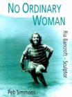 Image for No Ordinary Woman : A Biography of Ria Bancroft - Sculptor, 1907-93
