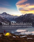 Image for Our Mountains: Exploring 15 Peaks That Define the New Zealand Landscape